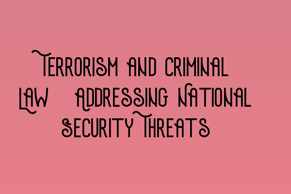 Featured image for Terrorism and Criminal Law: Addressing National Security Threats