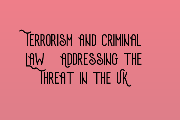 Featured image for Terrorism and Criminal Law: Addressing the Threat in the UK