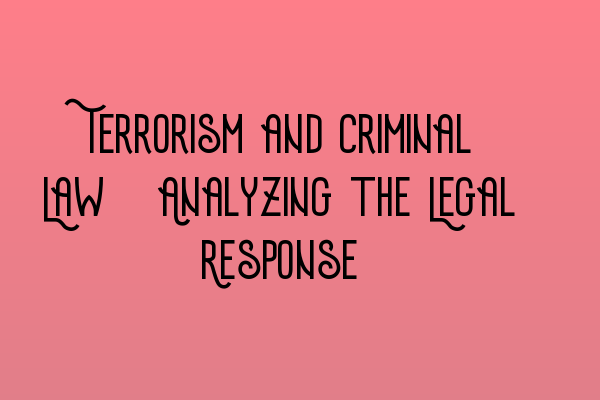 Featured image for Terrorism and Criminal Law: Analyzing the Legal Response