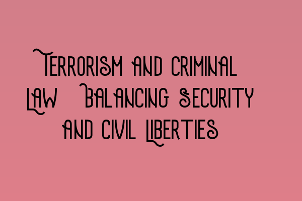 Featured image for Terrorism and Criminal Law: Balancing Security and Civil Liberties