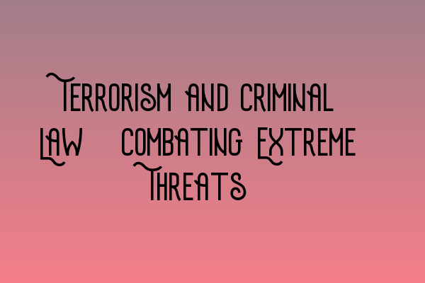 Featured image for Terrorism and Criminal Law: Combating Extreme Threats