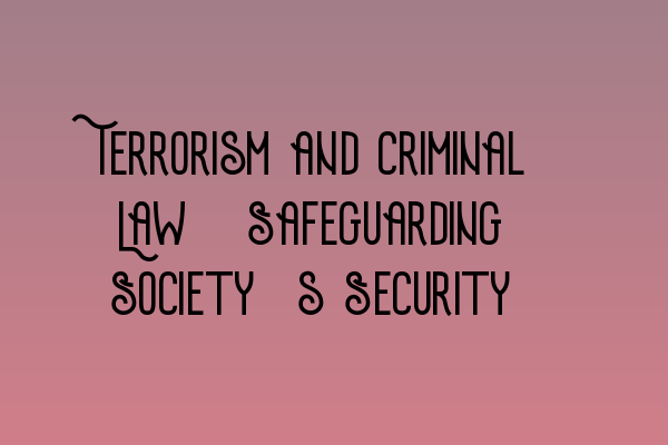 Featured image for Terrorism and Criminal Law: Safeguarding Society's Security