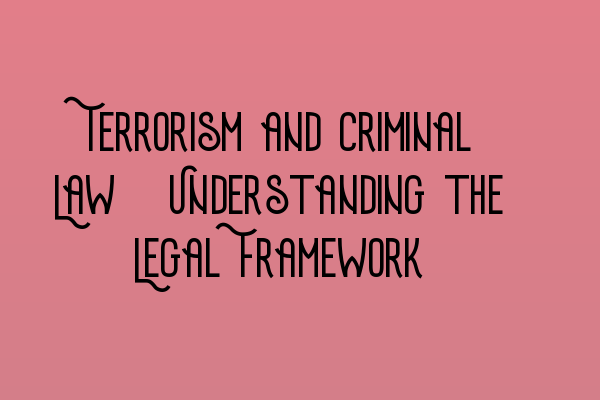 Terrorism and Criminal Law: Understanding the Legal Framework