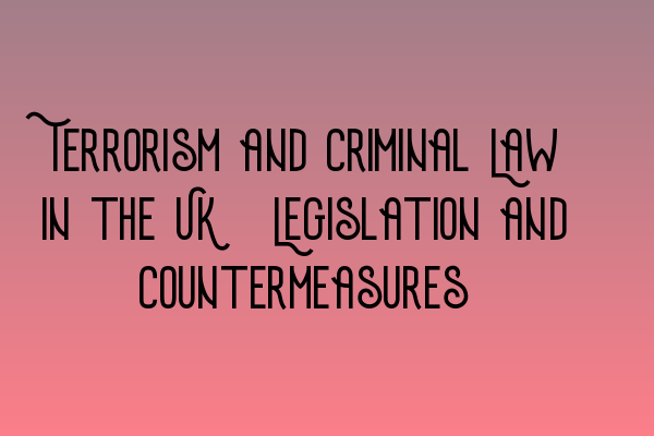 Terrorism and Criminal Law in the UK: Legislation and Countermeasures