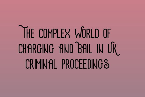 Featured image for The Complex World of Charging and Bail in UK Criminal Proceedings