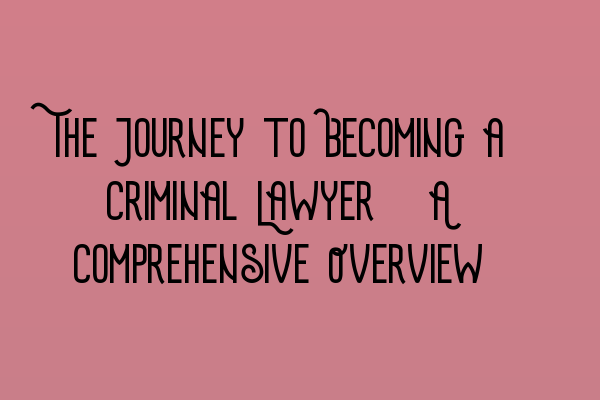 Featured image for The Journey to Becoming a Criminal Lawyer: A Comprehensive Overview