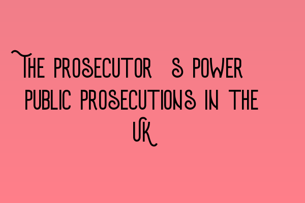 The Prosecutor’s Power: Public Prosecutions in the UK