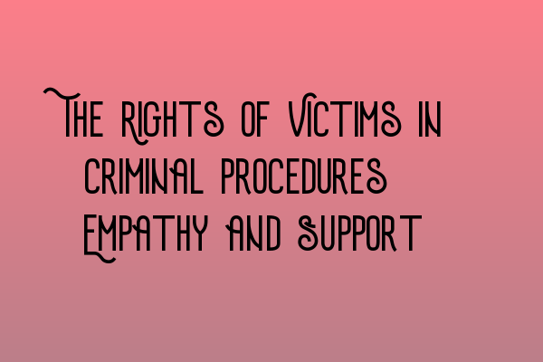 Featured image for The Rights of Victims in Criminal Procedures: Empathy and Support