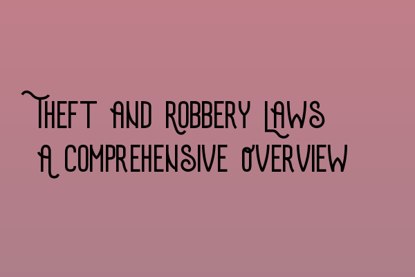 Featured image for Theft and Robbery Laws: A Comprehensive Overview