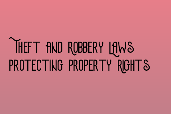 Featured image for Theft and Robbery Laws: Protecting Property Rights