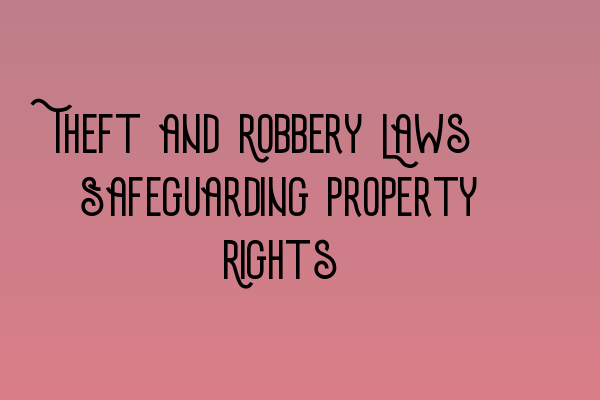Featured image for Theft and Robbery Laws: Safeguarding Property Rights