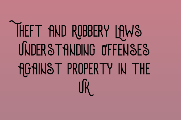 Featured image for Theft and Robbery Laws: Understanding Offenses Against Property in the UK