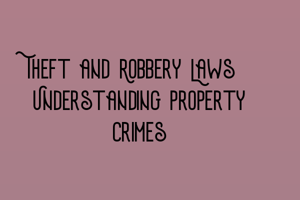 Theft and Robbery Laws: Understanding Property Crimes