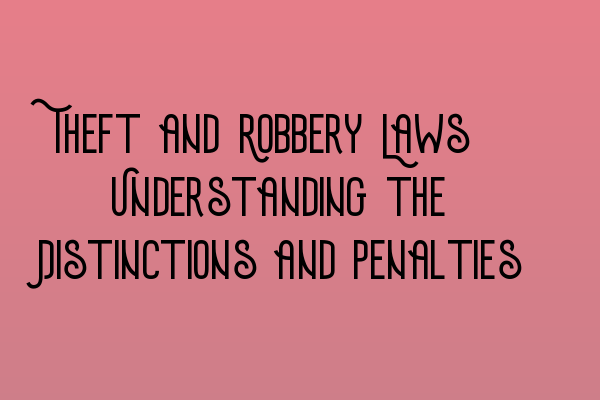 Featured image for Theft and Robbery Laws: Understanding the Distinctions and Penalties