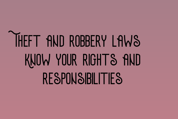 Featured image for Theft and robbery laws: Know your rights and responsibilities