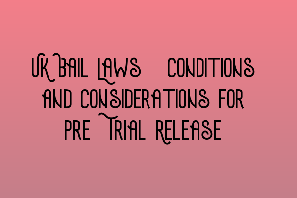 Featured image for UK Bail Laws: Conditions and Considerations for Pre-Trial Release