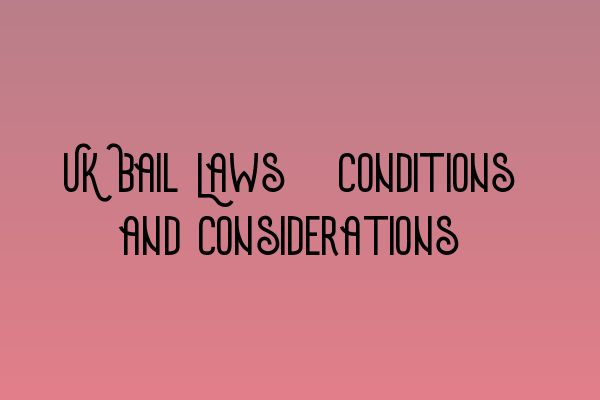 Featured image for UK Bail Laws: Conditions and Considerations