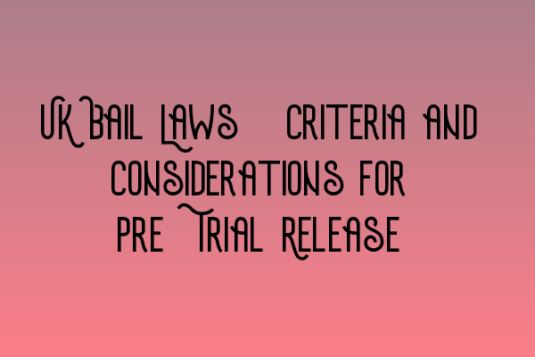 Featured image for UK Bail Laws: Criteria and Considerations for Pre-Trial Release
