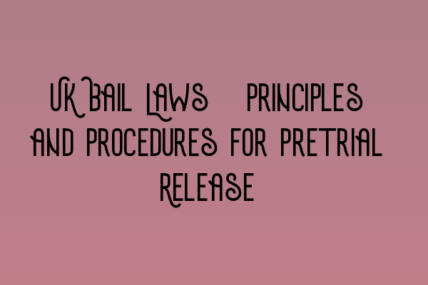 Featured image for UK Bail Laws: Principles and Procedures for Pretrial Release