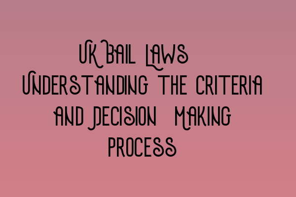 Featured image for UK Bail Laws: Understanding the Criteria and Decision-Making Process