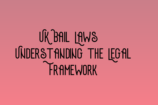 Featured image for UK Bail Laws: Understanding the Legal Framework