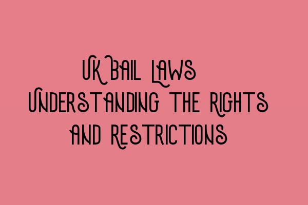 Featured image for UK Bail Laws: Understanding the Rights and Restrictions