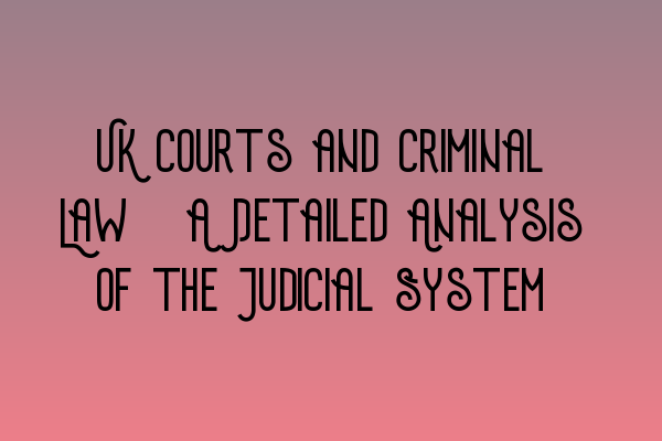 Featured image for UK Courts and Criminal Law: A Detailed Analysis of the Judicial System