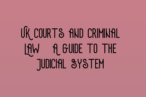 UK Courts and Criminal Law: A Guide to the Judicial System