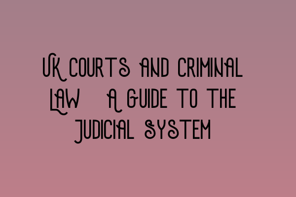 Featured image for UK Courts and Criminal Law: A Guide to the Judicial System