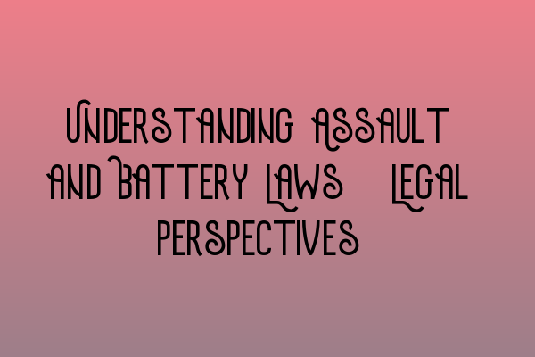 Featured image for Understanding Assault and Battery Laws: Legal Perspectives