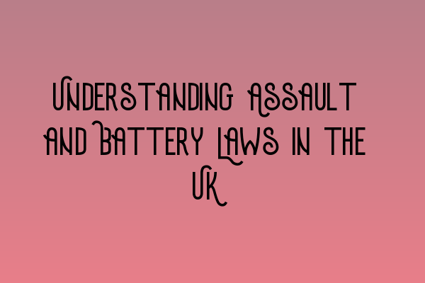 Featured image for Understanding Assault and Battery Laws in the UK