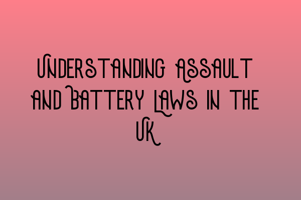 Understanding Assault and Battery Laws in the UK