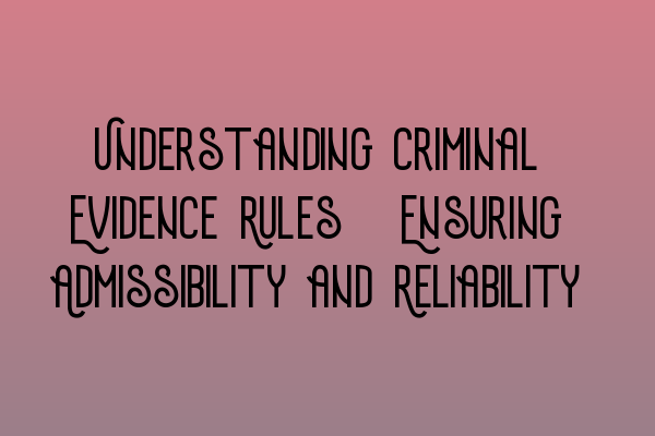 Featured image for Understanding Criminal Evidence Rules: Ensuring Admissibility and Reliability