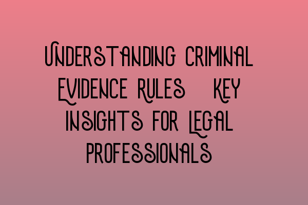 Featured image for Understanding Criminal Evidence Rules: Key Insights for Legal Professionals