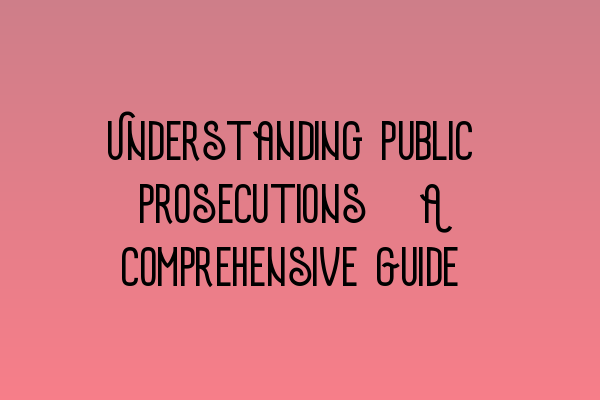 Featured image for Understanding Public Prosecutions: A Comprehensive Guide