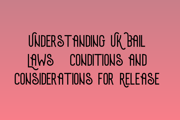 Featured image for Understanding UK Bail Laws: Conditions and Considerations for Release