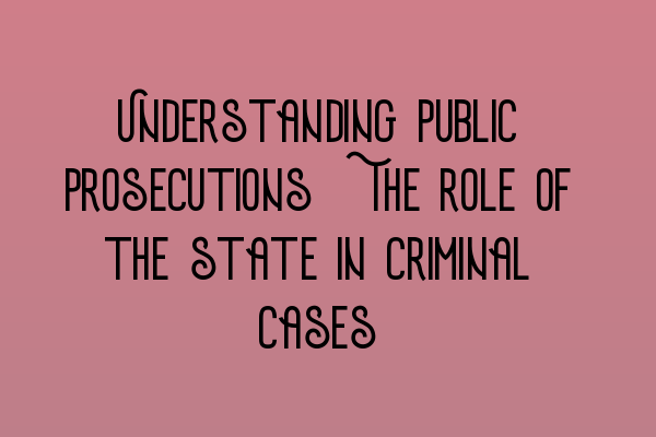 Featured image for Understanding public prosecutions: The role of the state in criminal cases