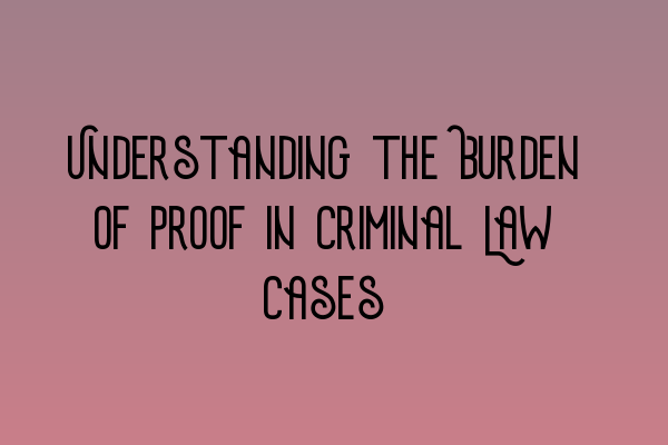 Featured image for Understanding the Burden of Proof in Criminal Law Cases