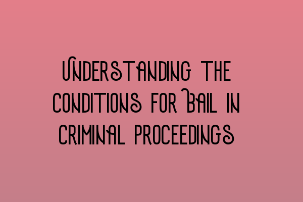 Featured image for Understanding the Conditions for Bail in Criminal Proceedings