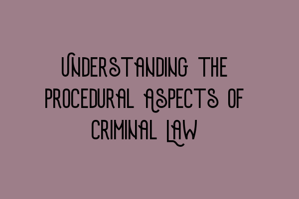 Featured image for Understanding the Procedural Aspects of Criminal Law