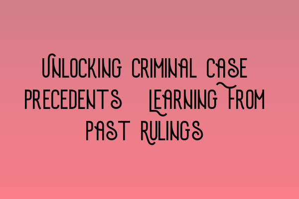 Featured image for Unlocking Criminal Case Precedents: Learning From Past Rulings