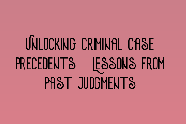 Featured image for Unlocking criminal case precedents: Lessons from past judgments