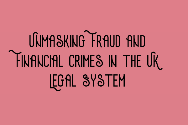 Featured image for Unmasking Fraud and Financial Crimes in the UK Legal System