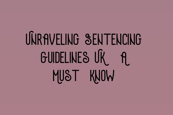 Featured image for Unraveling Sentencing Guidelines UK: A Must-Know