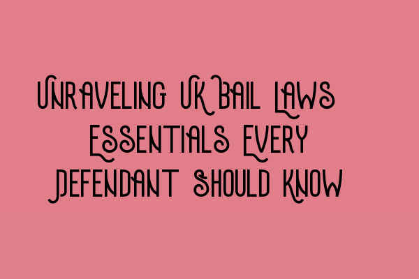 Featured image for Unraveling UK Bail Laws: Essentials Every Defendant Should Know