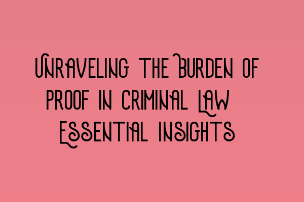 Featured image for Unraveling the Burden of Proof in Criminal Law: Essential Insights