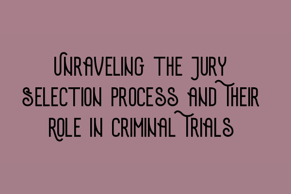 Featured image for Unraveling the Jury Selection Process and Their Role in Criminal Trials