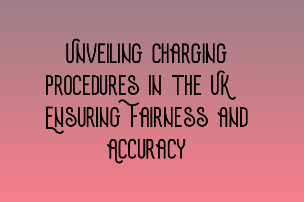 Featured image for Unveiling Charging Procedures in the UK: Ensuring Fairness and Accuracy