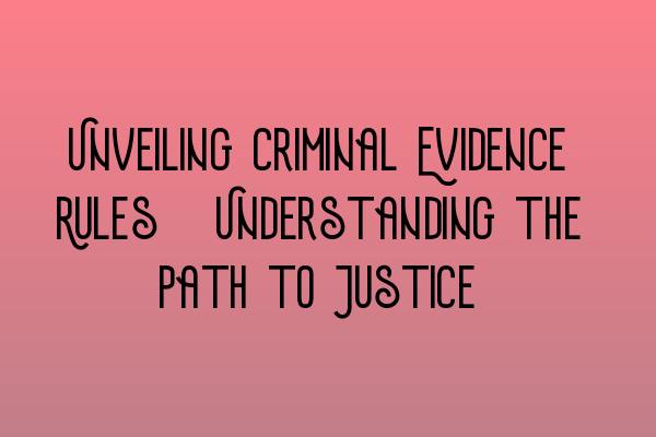 Featured image for Unveiling Criminal Evidence Rules: Understanding the Path to Justice