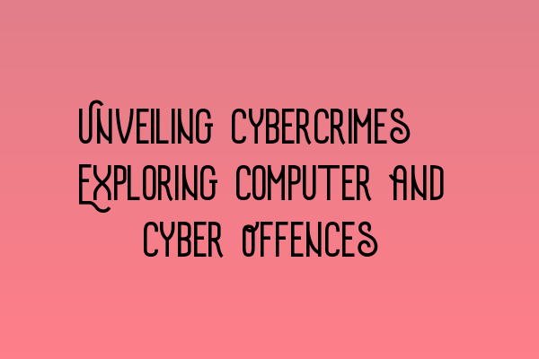 Featured image for Unveiling Cybercrimes: Exploring Computer and Cyber Offences